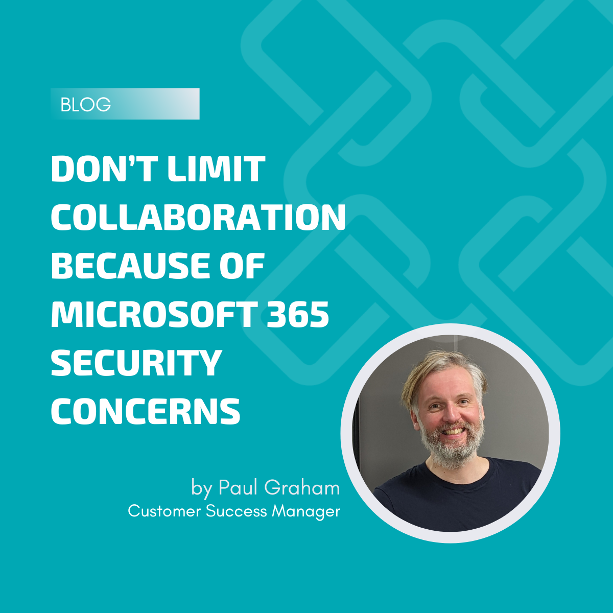 Don't limit collaboration because of Microsoft 365 security concerns